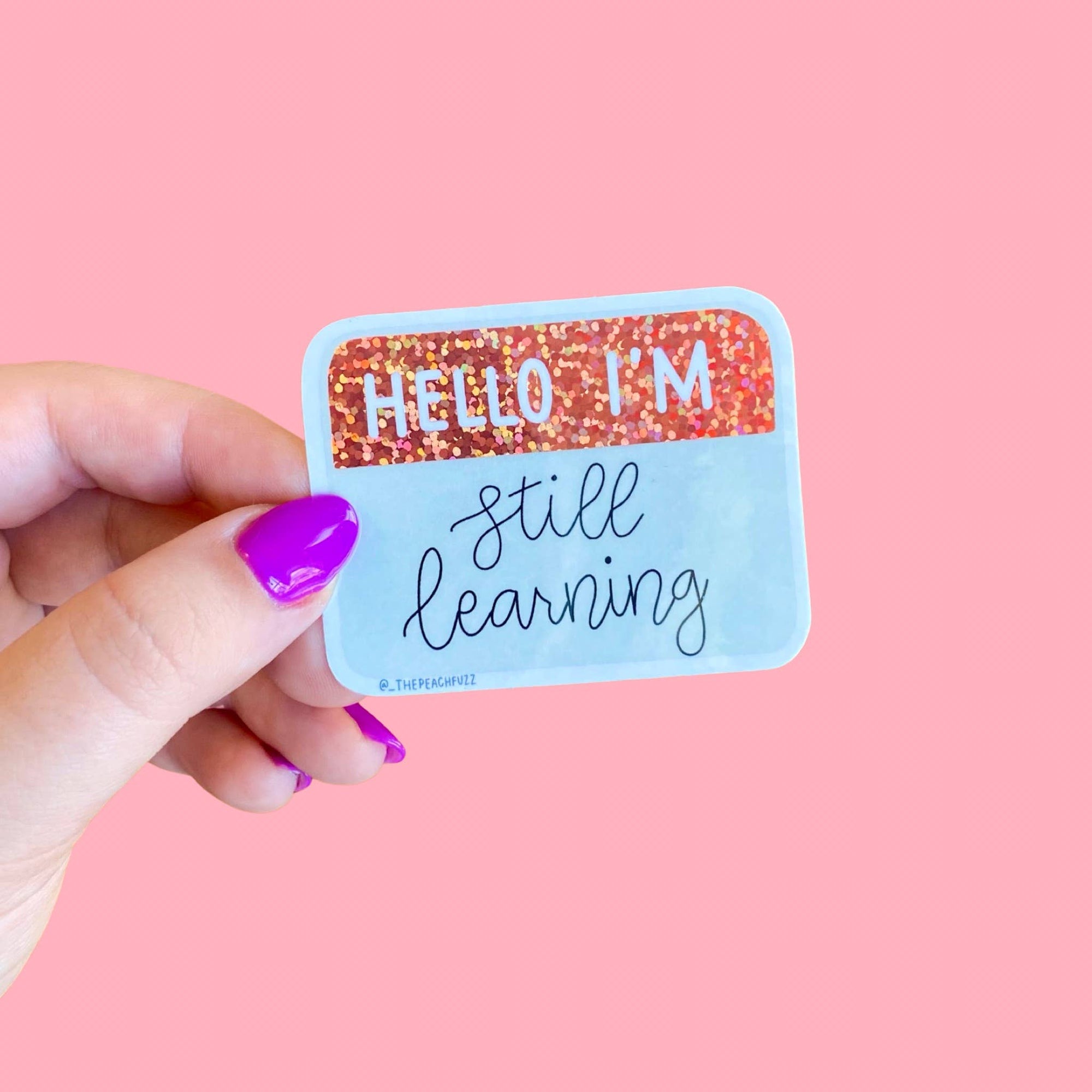 The Peach Fuzz - Hello I'm Still Learning Glitter Sticker
