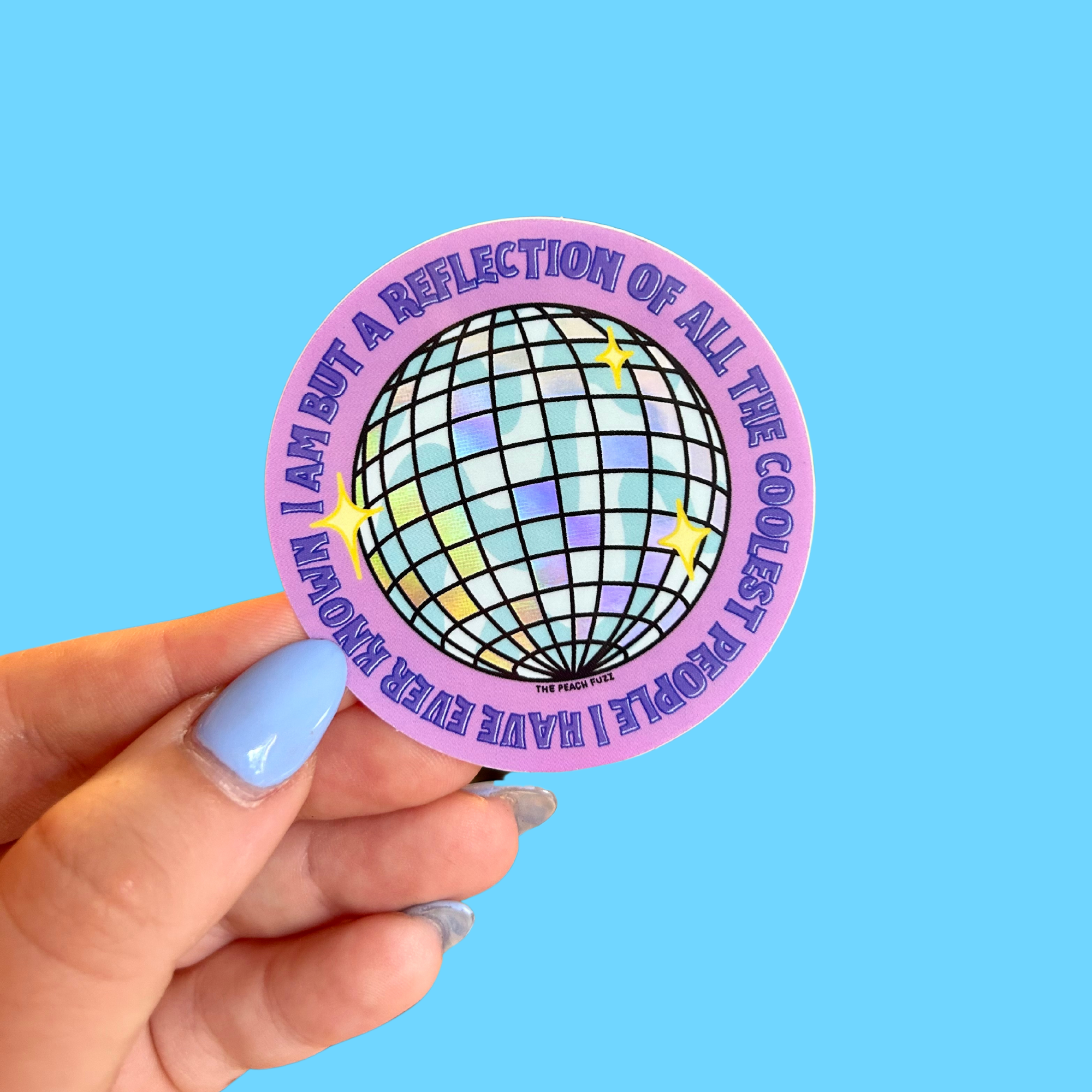 The Peach Fuzz - Reflection of The Coolest PEOPLE I've Known Holo Sticker