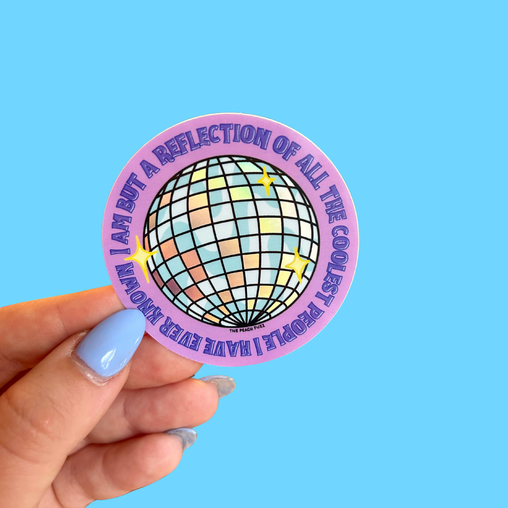 The Peach Fuzz - Reflection of The Coolest PEOPLE I've Known Holo Sticker